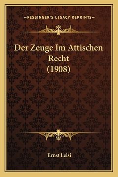 portada Der Zeuge Im Attischen Recht (1908) (en Alemán)