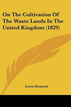 portada on the cultivation of the waste lands in the united kingdom (1829) (en Inglés)