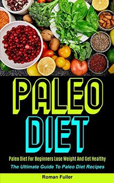 portada Paleo Diet: Paleo Diet for Beginners Lose Weight and get Healthy (The Ultimate Guide to Paleo Diet Recipes) (en Inglés)