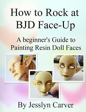 portada How to Rock at bjd Face-Ups: A Beginner'S Guide to Painting Resin Doll Faces (en Inglés)
