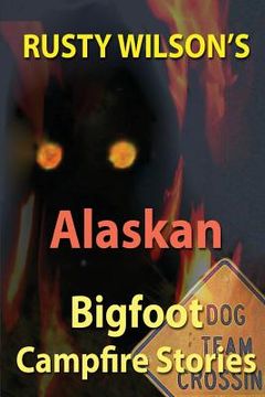 portada Rusty Wilson's Alaskan Bigfoot Campfire Stories (en Inglés)