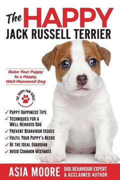 portada The Happy Jack Russell Terrier: Raise Your Puppy to a Happy, Well-Mannered Dog (Happy Paw Series) (en Inglés)