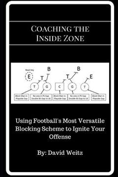 portada Coaching the Inside Zone: Using Football's Most Versatile Blocking Scheme to Ignite Your Offense (en Inglés)