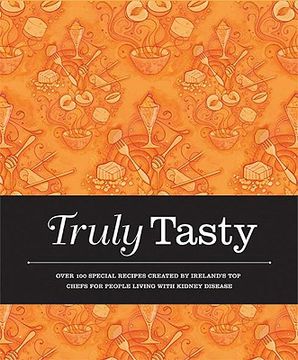 portada truly tasty: over 100 special recipes created by ireland's top chefs for people living with kidney disease (en Inglés)