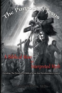 portada Purpose of Jesus: A Biblical Man or Interpreted Myth (en Inglés)