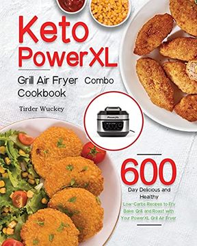 portada Keto Powerxl Grill air Fryer Combo Cookbook: 600-Day Delicious and Healthy Low-Carbs Recipes to Fry, Bake, Grill, and Roast With Your Powerxl Grill air Fryer Combo (en Inglés)