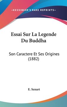 portada Essai Sur La Legende Du Buddha: Son Caractere Et Ses Origines (1882) (in French)