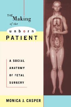 portada making of the unborn patient: a social anatomy of fetal surgery (en Inglés)