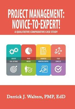 portada Project Management: Novice-To-Expert! a Qualitative Comparative Case Study: Novice-To-Expert (in English)
