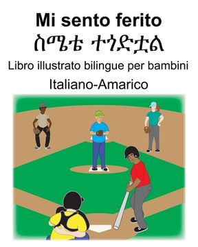 portada Italiano-Amarico Mi sento ferito/ስሜቴ ተጎድቷል Libro illustrato bilingue per bambini (en Italiano)