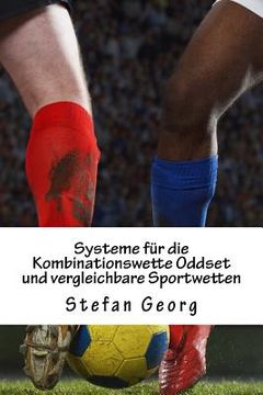 portada Systeme für die Kombinationswette Oddset und vergleichbare Sportwetten: Weit über 100 Systeme für Gewinner (en Alemán)