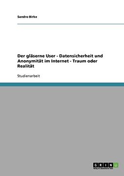 portada Der gläserne User - Datensicherheit und Anonymität im Internet - Traum oder Realität (German Edition)