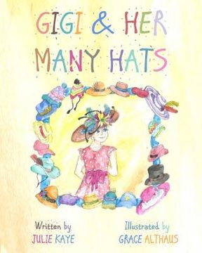 portada GiGi & Her Many Hats: Children need to understand the battle of cancer, for it happens to parents, grandparents, teachers & even friends. Th (en Inglés)