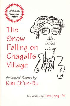 portada The Snow Falling on Chagall'S Village: Selected Poems by kim Ch'Un-Su: 93 (Cornell East Asia Series) 