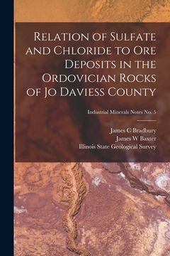 portada Relation of Sulfate and Chloride to Ore Deposits in the Ordovician Rocks of Jo Daviess County; Industrial Minerals Notes No. 5 (en Inglés)