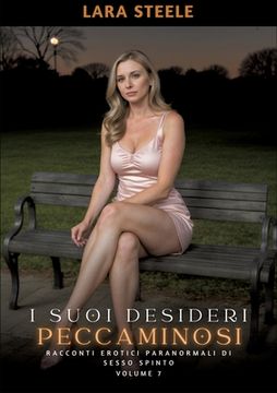 portada I suoi Desideri Peccaminosi: Racconti Erotici Paranormali di Sesso Spinto. Volume 7 (en Italiano)