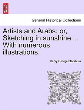 portada artists and arabs; or, sketching in sunshine ... with numerous illustrations. (en Inglés)