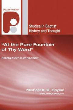 portada at the pure fountain of thy word: andrew fuller as an apologist (in English)