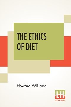 portada The Ethics Of Diet: A Catena Of Authorities Deprecatory Of The Practice Of Flesh-Eating. (en Inglés)