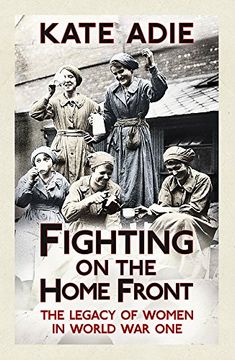 portada Fighting on the Home Front: The Legacy of Women in World War One