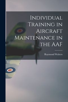portada Individual Training in Aircraft Maintenance in the AAF (in English)