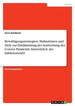 portada Bewältigungsstrategien, Maßnahmen und Ziele zur Eindämmung der Ausbreitung der Corona Pandemie hinsichtlich der Infektionszahl (in German)