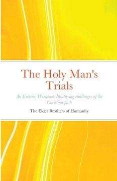 portada The Holy Man's Trials: An Esoteric Workbook Identifying challenges of the Christian path (en Inglés)