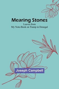 portada Mearing Stones: Leaves from My Note-Book on Tramp in Donegal (en Inglés)