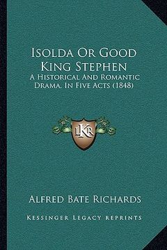 portada isolda or good king stephen: a historical and romantic drama, in five acts (1848) (en Inglés)