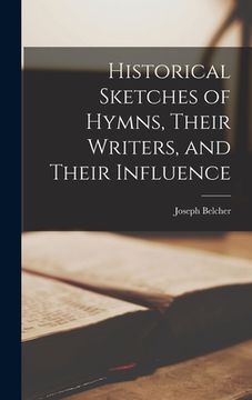 portada Historical Sketches of Hymns, Their Writers, and Their Influence (en Inglés)