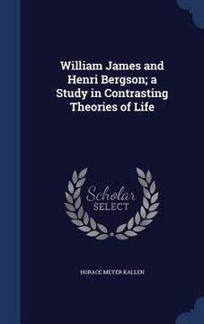 portada William James and Henri Bergson; a Study in Contrasting Theories of Life