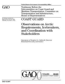 portada Coast Guard: observations on Arctic requirements, icebreakers, and coordination with stakeholders: testimony before the Subcommitte (in English)