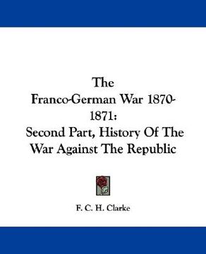 portada the franco-german war 1870-1871: second part, history of the war against the republic (en Inglés)