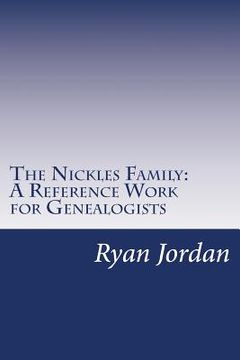 portada The Nickles Family: A Reference Work for Genealogists (en Inglés)