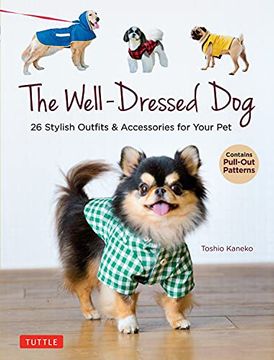 portada The Well-Dressed Dog: 26 Stylish Outfits & Accessories for Your pet (Includes Pull-Out Patterns) (en Inglés)