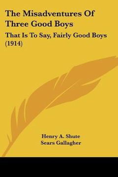 portada the misadventures of three good boys: that is to say, fairly good boys (1914)