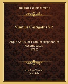 portada Vinnius Castigatus V2: Atque Ad Usum Tironum Hispanorum Accomodatus (1786) (en Latin)