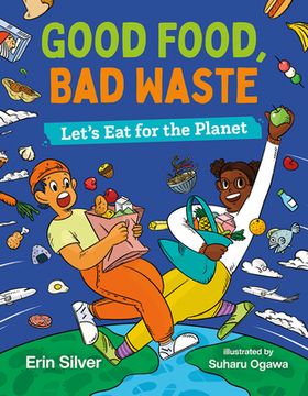 portada Good Food, Bad Waste: Let's Eat for the Planet (in English)