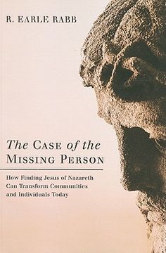 portada the case of the missing person: how finding jesus of nazareth can transform communities and individuals today (en Inglés)