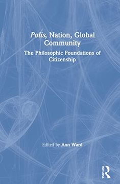 portada Polis, Nation, Global Community: The Philosophic Foundations of Citizenship 
