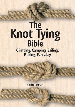 portada The Knot Tying Bible: Climbing, Camping, Sailing, Fishing, Everyday (en Inglés)