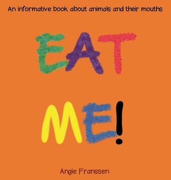portada Eat Me!: An informative book about animals and their mouths