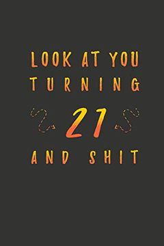 portada Look at you Turning 21 and Shit: 21 Years old Gifts. 21St Birthday Funny Gift for men and Women. Fun, Practical and Classy Alternative to a Card. (en Inglés)
