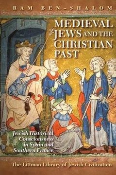 portada Medieval Jews and the Christian Past: Jewish Historical Consciousness in Spain and Southern France (en Inglés)