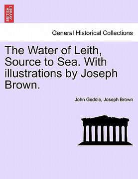 portada the water of leith, source to sea. with illustrations by joseph brown. (en Inglés)