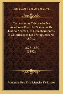 portada Conferencias Celebradas Na Academia Real Das Sciencias De Lisboa Acerca Dos Descobrimentos E Colonisacoes Do Protuguezes Na Africa: 1877-1880 (1892)