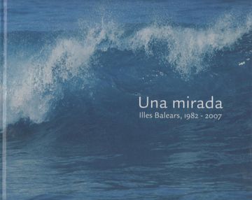 portada Una Mirada. Illes Balears, 1982 -2007