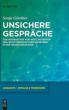 portada Unsichere Gespräche: Zur Interaktion von Arzt, Patienten und Nicht-Menschlichen Akteuren in der Neuroonkologie (Linguistik - Impulse & Tendenzen) (en Alemán)