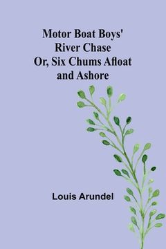 portada Motor Boat Boys' River Chase; Or, Six Chums Afloat and Ashore