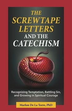 portada The Screwtape Letters and the Catechism: Recognizing Temptation, Battling Sin, and Growing in Spiritual Courage (in English)